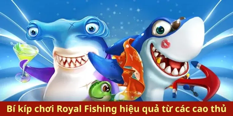 Hướng Dẫn Chơi Bắn Cá Royal Fishing EV88 Chuẩn Xác Nhất